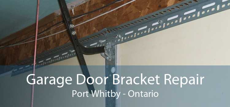 Garage Door Bracket Repair Port Whitby - Ontario