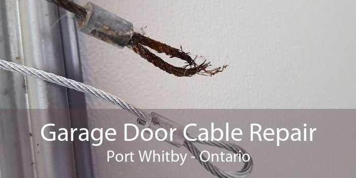 Garage Door Cable Repair Port Whitby - Ontario