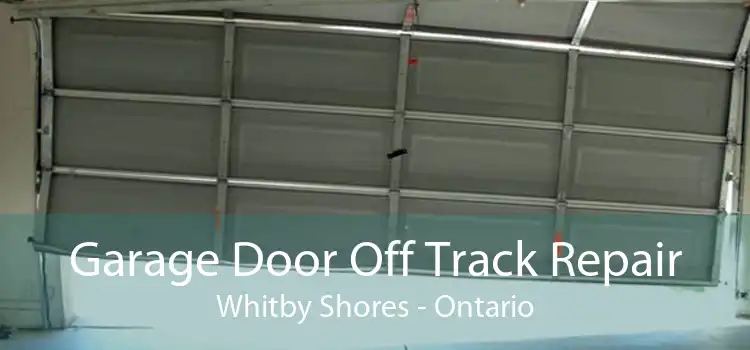 Garage Door Off Track Repair Whitby Shores - Ontario