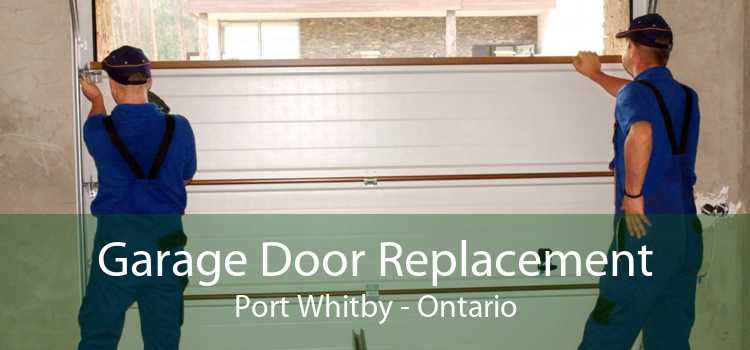 Garage Door Replacement Port Whitby - Ontario