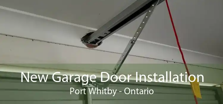 New Garage Door Installation Port Whitby - Ontario