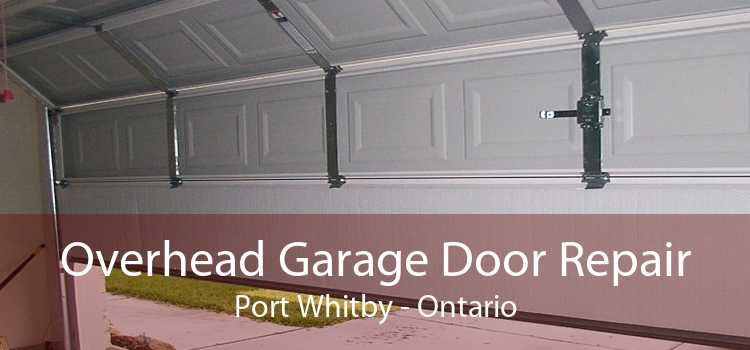 Overhead Garage Door Repair Port Whitby - Ontario