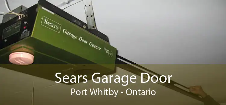 Sears Garage Door Port Whitby - Ontario